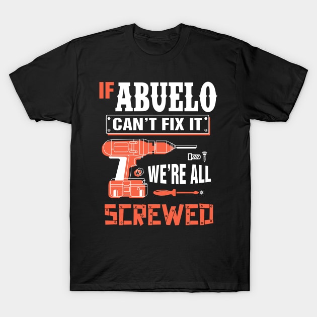 If ABUELO Can't Fix It We're All Screwed - Grandpa ABUELO Shirt T-Shirt by bestsellingshirts